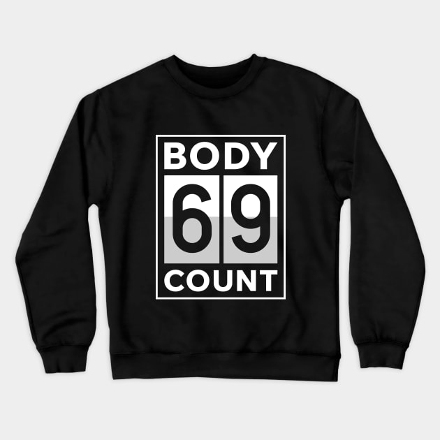 69 Sixty-Nine Body Count Crewneck Sweatshirt by Aome Art